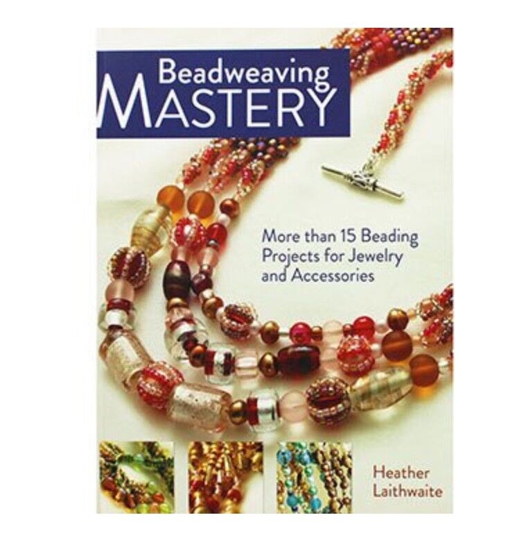 Beading Mastery by Heather Laithwaite - 15 Beading Projects