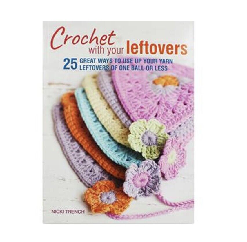 Crochet with Your Leftovers by Nikki Trench
