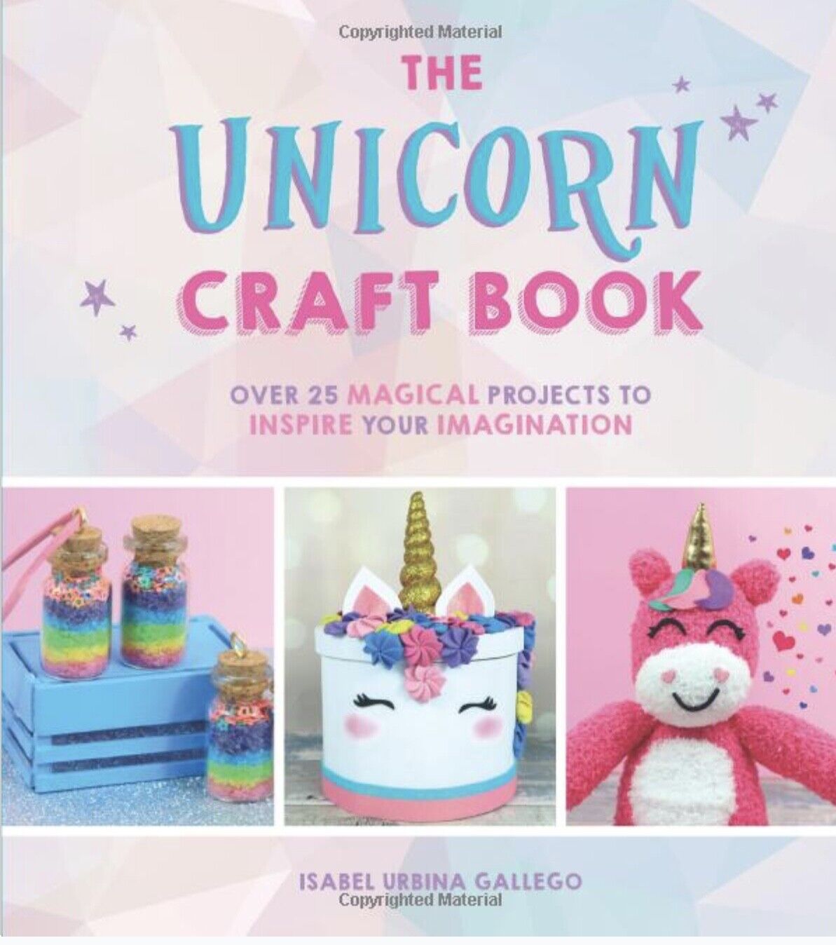 The Unicorn Craft Book by Isabel Urbina Gallego - Over 25 Projects to Inspire